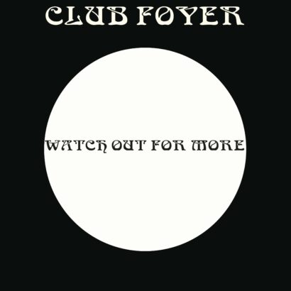Blanco-Flyer Club Foyer mit dem Hinweis "Watch out for more"